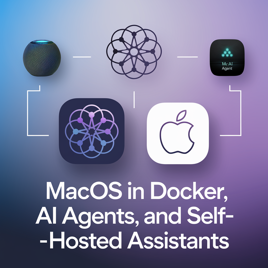 macOS in Docker, AI Agents, and Self-Hosted Assistants 🚀