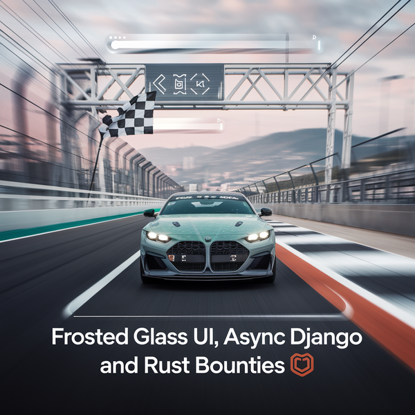 Frosted Glass UI, Async Django, and Rust Bounties 🏎️💻