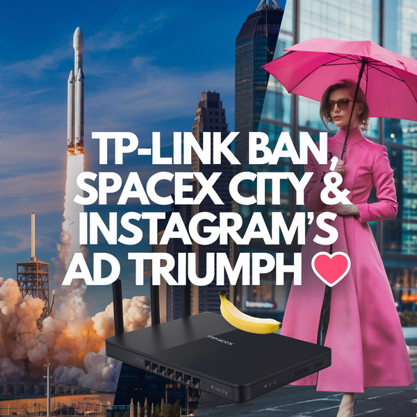 TP-Link Ban, SpaceX City & Instagram's Ad Triumph 🚀💻